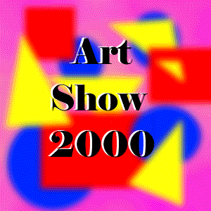 Art Show Summer 2000
          presenting the works of
          Robert J Hayner Jr